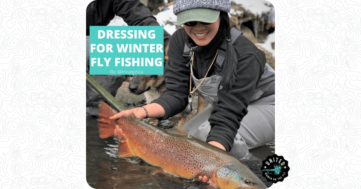 Dressing for Winter Fly Fishing - United Women on the Fly