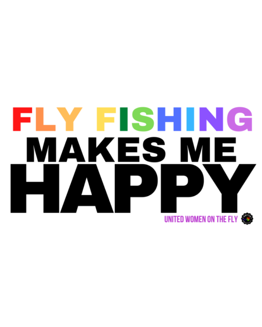 Fly Fishing Makes Me Happy - United Women on the Fly - Rainbow
