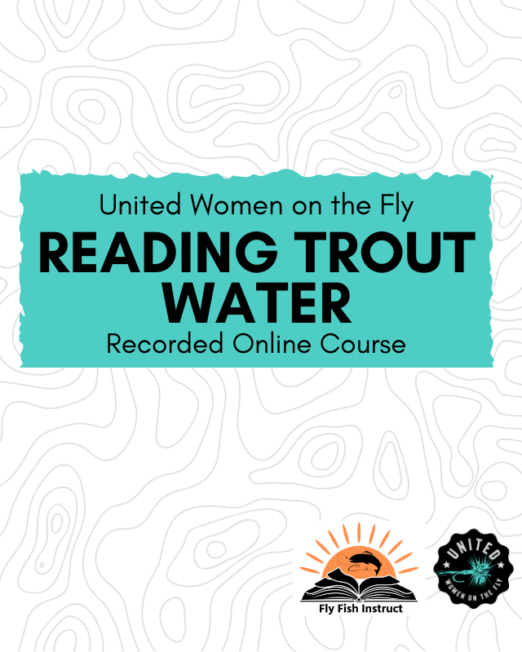 Reading Trout Water Online Recorded Course through United Women on the Fly