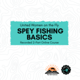 Spey Fishing Basics Online Recorded Course Through United Women on the Fly