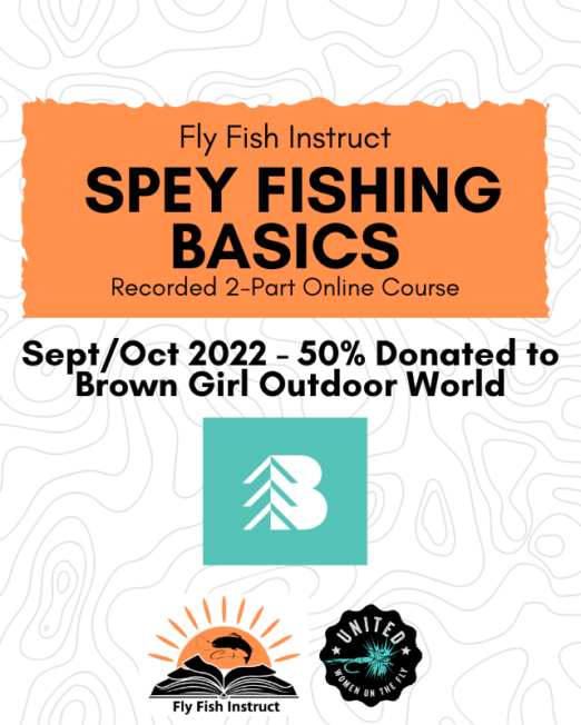 Spey Fishing Basics - Sept 2022 Donated to Brown Girl Outdoor World1