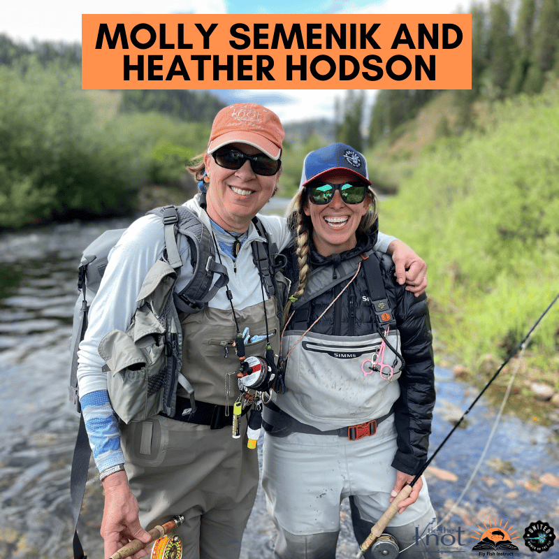 Molly Semenik and Heather Hodson - Fly Fishing Instructors for Mending the Line
