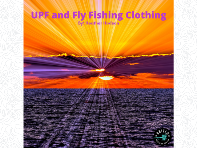 UPF and Fly Fishing Clothing