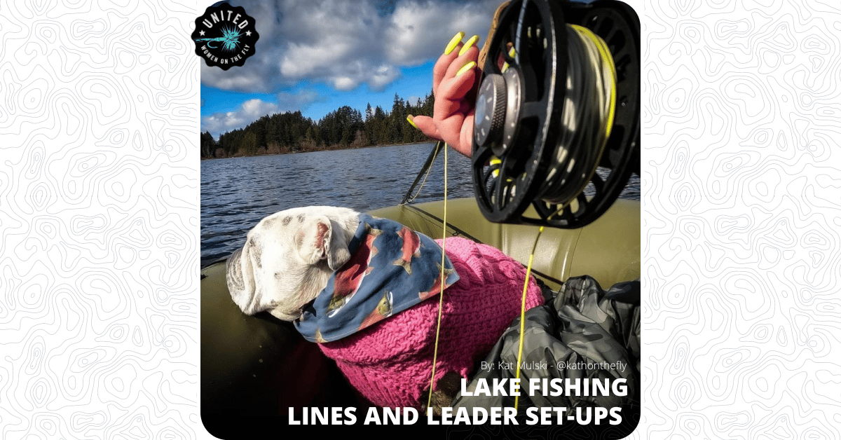 Lake Fishing Line and Leader Set-Ups - United Women on the Fly